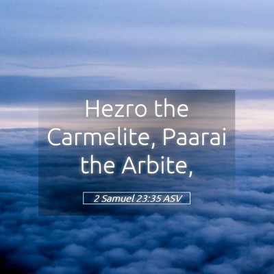 Picture 05 - 2 Samuel 23:35 ASV - Hezro the Carmelite, Paarai the - Bible Verse Picture
