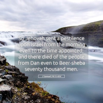 Picture 05 - 2 Samuel 24:15 ASV - So Jehovah sent a pestilence upon Israel from the - Bible Verse Picture
