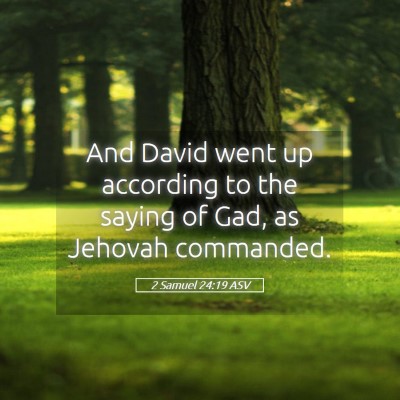 Picture 05 - 2 Samuel 24:19 ASV - And David went up according to the saying of Gad, - Bible Verse Picture