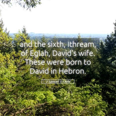 Picture 05 - 2 Samuel 3:5 ASV - and the sixth, Ithream, of Eglah, David's wife. - Bible Verse Picture