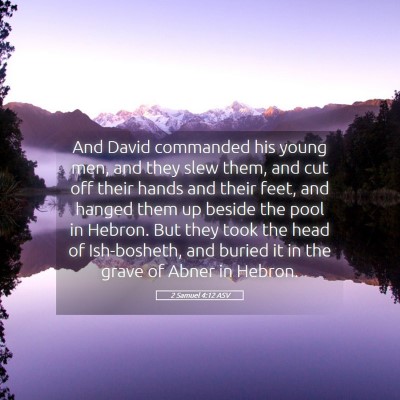 Picture 05 - 2 Samuel 4:12 ASV - And David commanded his young men, and they slew - Bible Verse Picture