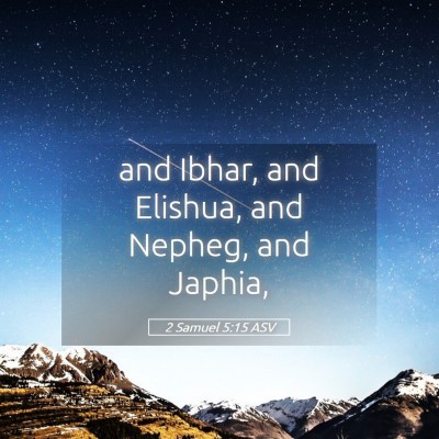 Picture 05 - 2 Samuel 5:15 ASV - and Ibhar, and Elishua, and Nepheg, and - Bible Verse Picture