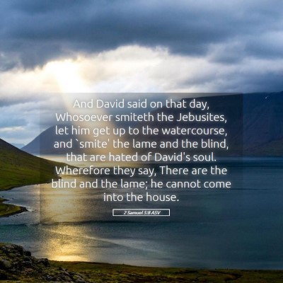 Picture 05 - 2 Samuel 5:8 ASV - And David said on that day, Whosoever smiteth the - Bible Verse Picture