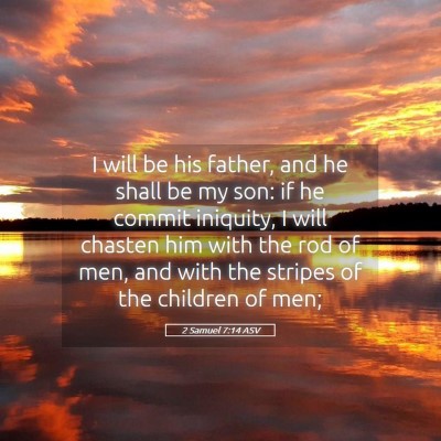 Picture 05 - 2 Samuel 7:14 ASV - I will be his father, and he shall be my son: if - Bible Verse Picture