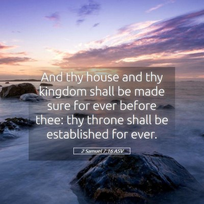 Picture 05 - 2 Samuel 7:16 ASV - And thy house and thy kingdom shall be made sure - Bible Verse Picture