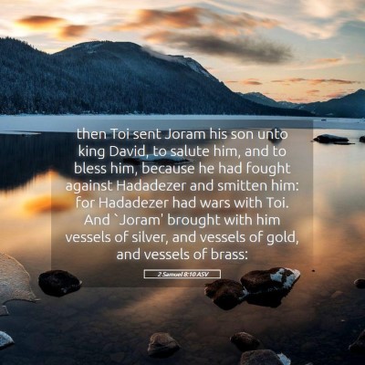 Picture 05 - 2 Samuel 8:10 ASV - then Toi sent Joram his son unto king David, to - Bible Verse Picture