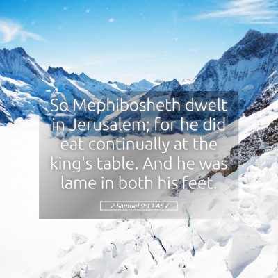 Picture 05 - 2 Samuel 9:13 ASV - So Mephibosheth dwelt in Jerusalem; for he did - Bible Verse Picture