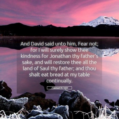 Picture 05 - 2 Samuel 9:7 ASV - And David said unto him, Fear not; for I will - Bible Verse Picture