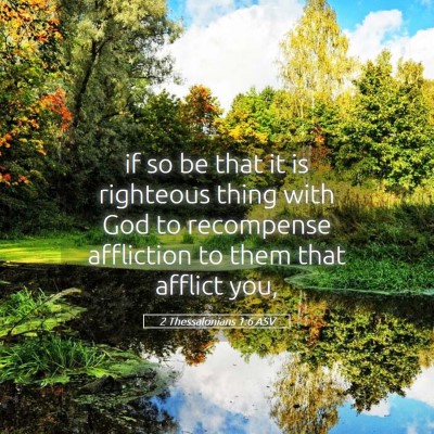 Picture 05 - 2 Thessalonians 1:6 ASV - if so be that it is righteous thing with God to - Bible Verse Picture