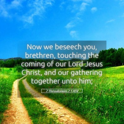 Picture 05 - 2 Thessalonians 2:1 ASV - Now we beseech you, brethren, touching the coming - Bible Verse Picture