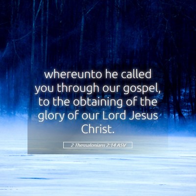 Picture 05 - 2 Thessalonians 2:14 ASV - whereunto he called you through our gospel, to - Bible Verse Picture
