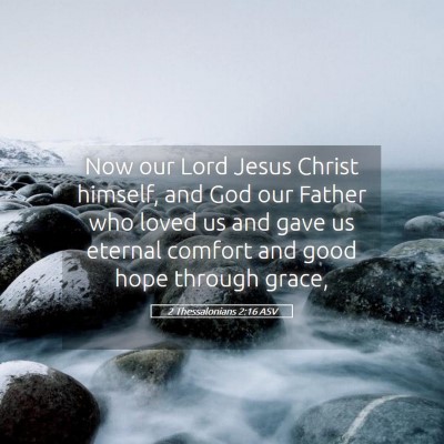 Picture 05 - 2 Thessalonians 2:16 ASV - Now our Lord Jesus Christ himself, and God our - Bible Verse Picture