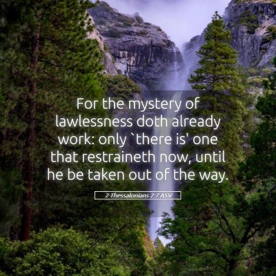 Picture 05 - 2 Thessalonians 2:7 ASV - For the mystery of lawlessness doth already work: - Bible Verse Picture