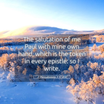 Picture 05 - 2 Thessalonians 3:17 ASV - The salutation of me Paul with mine own hand, - Bible Verse Picture