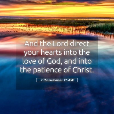 Picture 05 - 2 Thessalonians 3:5 ASV - And the Lord direct your hearts into the love of - Bible Verse Picture