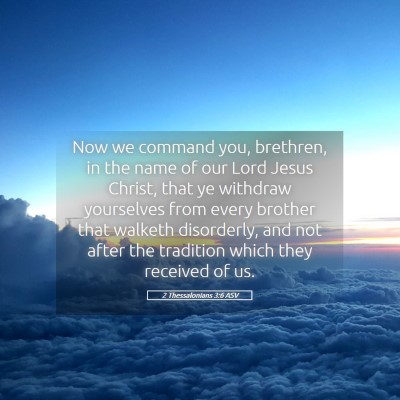Picture 05 - 2 Thessalonians 3:6 ASV - Now we command you, brethren, in the name of our - Bible Verse Picture
