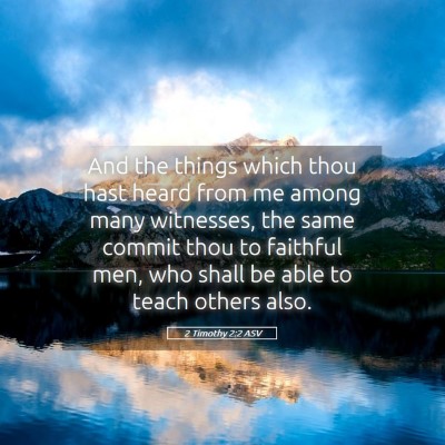 Picture 05 - 2 Timothy 2:2 ASV - And the things which thou hast heard from me - Bible Verse Picture