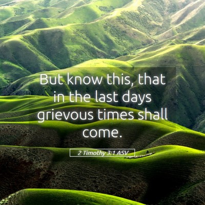 Picture 05 - 2 Timothy 3:1 ASV - But know this, that in the last days grievous - Bible Verse Picture