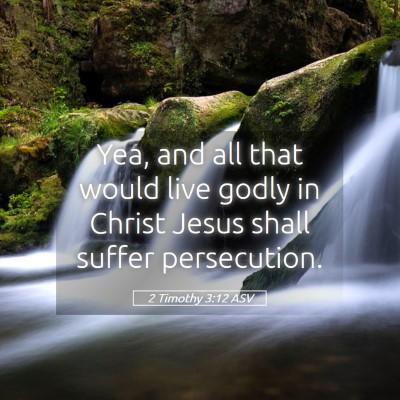Picture 05 - 2 Timothy 3:12 ASV - Yea, and all that would live godly in Christ - Bible Verse Picture