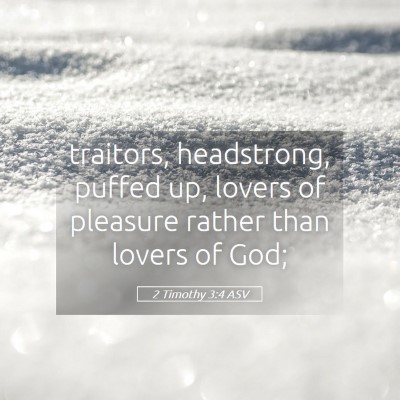Picture 05 - 2 Timothy 3:4 ASV - traitors, headstrong, puffed up, lovers of - Bible Verse Picture