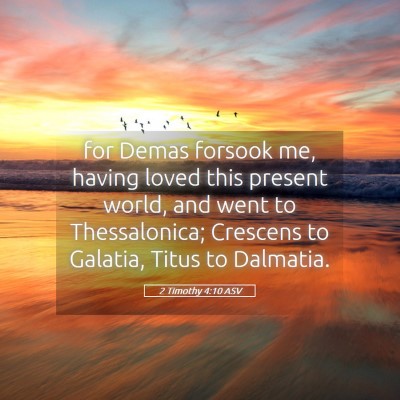 Picture 05 - 2 Timothy 4:10 ASV - for Demas forsook me, having loved this present - Bible Verse Picture