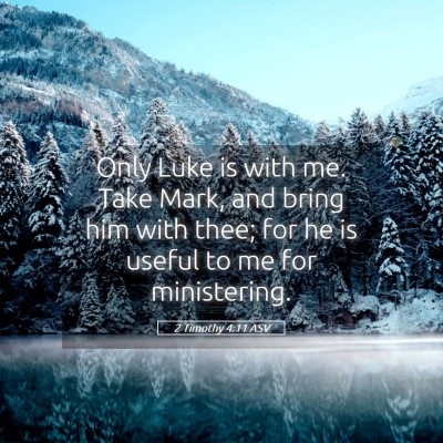 Picture 05 - 2 Timothy 4:11 ASV - Only Luke is with me. Take Mark, and bring him - Bible Verse Picture