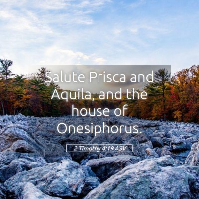Picture 05 - 2 Timothy 4:19 ASV - Salute Prisca and Aquila, and the house of - Bible Verse Picture