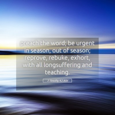 Picture 05 - 2 Timothy 4:2 ASV - preach the word; be urgent in season, out of - Bible Verse Picture