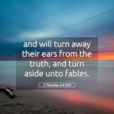 Picture 05 - 2 Timothy 4:4 ASV - and will turn away their ears from the truth, and - Bible Verse Picture