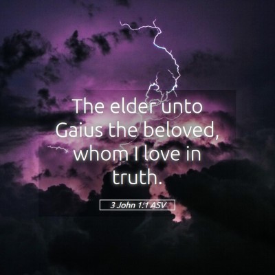 Picture 05 - 3 John 1:1 ASV - The elder unto Gaius the beloved, whom I love in - Bible Verse Picture