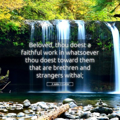 Picture 05 - 3 John 1:5 ASV - Beloved, thou doest a faithful work in whatsoever - Bible Verse Picture