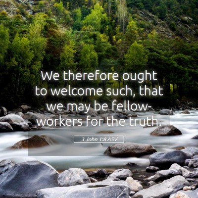 Picture 05 - 3 John 1:8 ASV - We therefore ought to welcome such, that we may - Bible Verse Picture