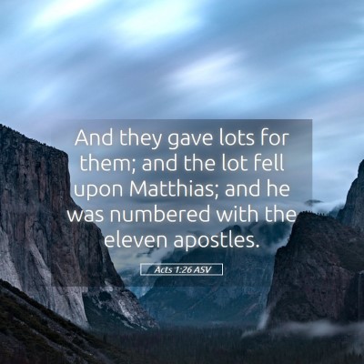 Picture 05 - Acts 1:26 ASV - And they gave lots for them; and the lot fell - Bible Verse Picture