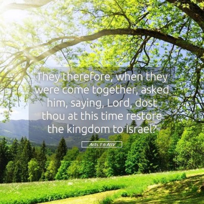 Picture 05 - Acts 1:6 ASV - They therefore, when they were come together, - Bible Verse Picture