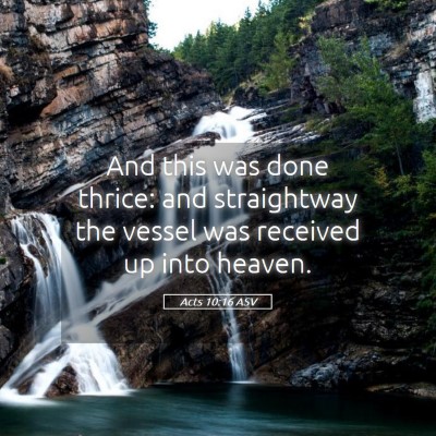 Picture 05 - Acts 10:16 ASV - And this was done thrice: and straightway the - Bible Verse Picture