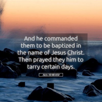 Picture 05 - Acts 10:48 ASV - And he commanded them to be baptized in the name - Bible Verse Picture
