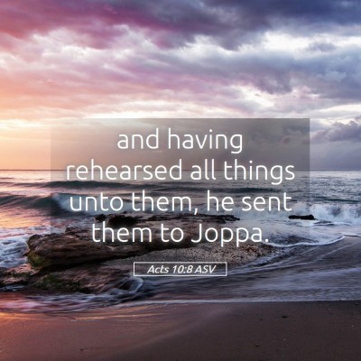 Picture 05 - Acts 10:8 ASV - and having rehearsed all things unto them, he - Bible Verse Picture