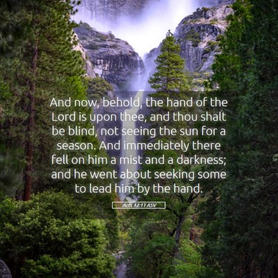 Picture 05 - Acts 13:11 ASV - And now, behold, the hand of the Lord is upon - Bible Verse Picture