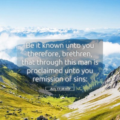 Picture 05 - Acts 13:38 ASV - Be it known unto you therefore, brethren, that - Bible Verse Picture