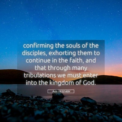 Picture 05 - Acts 14:22 ASV - confirming the souls of the disciples, exhorting - Bible Verse Picture