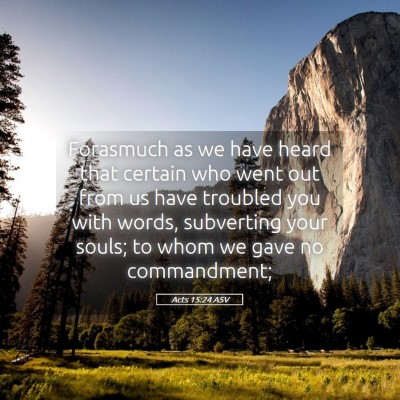 Picture 05 - Acts 15:24 ASV - Forasmuch as we have heard that certain who went - Bible Verse Picture