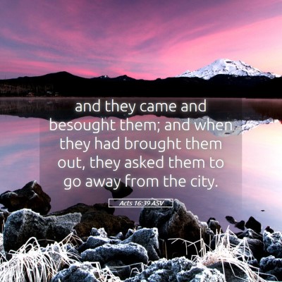 Picture 05 - Acts 16:39 ASV - and they came and besought them; and when they - Bible Verse Picture