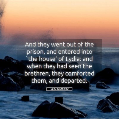 Picture 05 - Acts 16:40 ASV - And they went out of the prison, and entered into - Bible Verse Picture