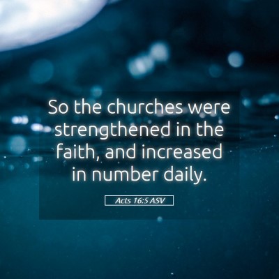 Picture 05 - Acts 16:5 ASV - So the churches were strengthened in the faith, - Bible Verse Picture