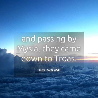 Picture 05 - Acts 16:8 ASV - and passing by Mysia, they came down to - Bible Verse Picture