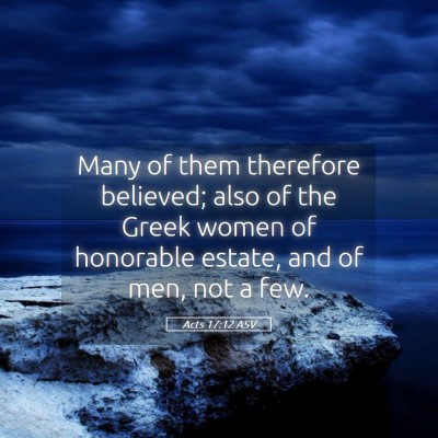 Picture 05 - Acts 17:12 ASV - Many of them therefore believed; also of the - Bible Verse Picture