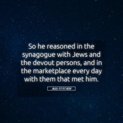 Picture 05 - Acts 17:17 ASV - So he reasoned in the synagogue with Jews and the - Bible Verse Picture