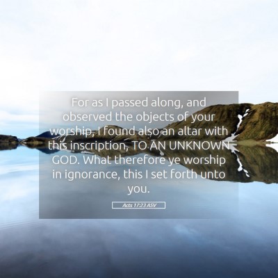 Picture 05 - Acts 17:23 ASV - For as I passed along, and observed the objects - Bible Verse Picture