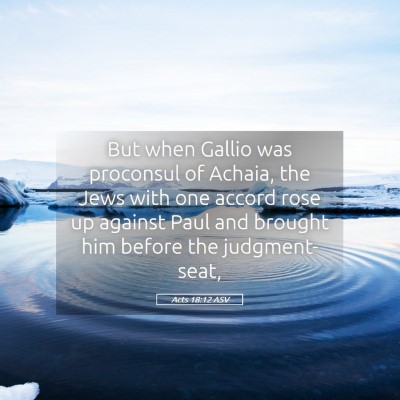 Picture 05 - Acts 18:12 ASV - But when Gallio was proconsul of Achaia, the Jews - Bible Verse Picture