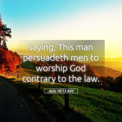 Picture 05 - Acts 18:13 ASV - saying, This man persuadeth men to worship God - Bible Verse Picture